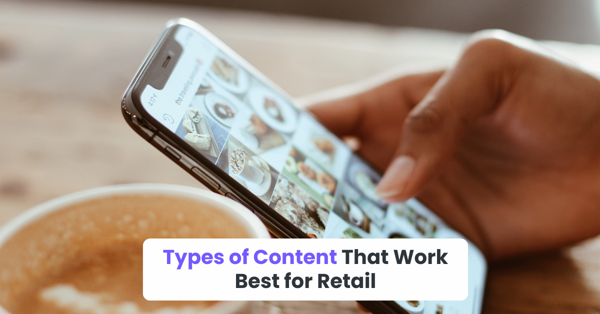 Types of Content That Work Best for Retail